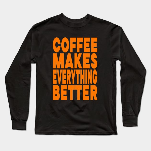 Coffee makes everything better Long Sleeve T-Shirt by Evergreen Tee